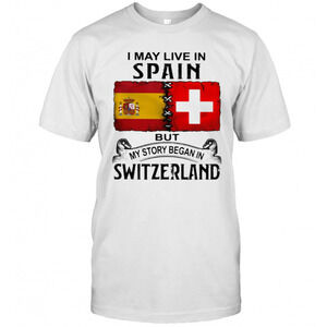 I May Live In Spain But My Story Began In Switzerland T-Shirt